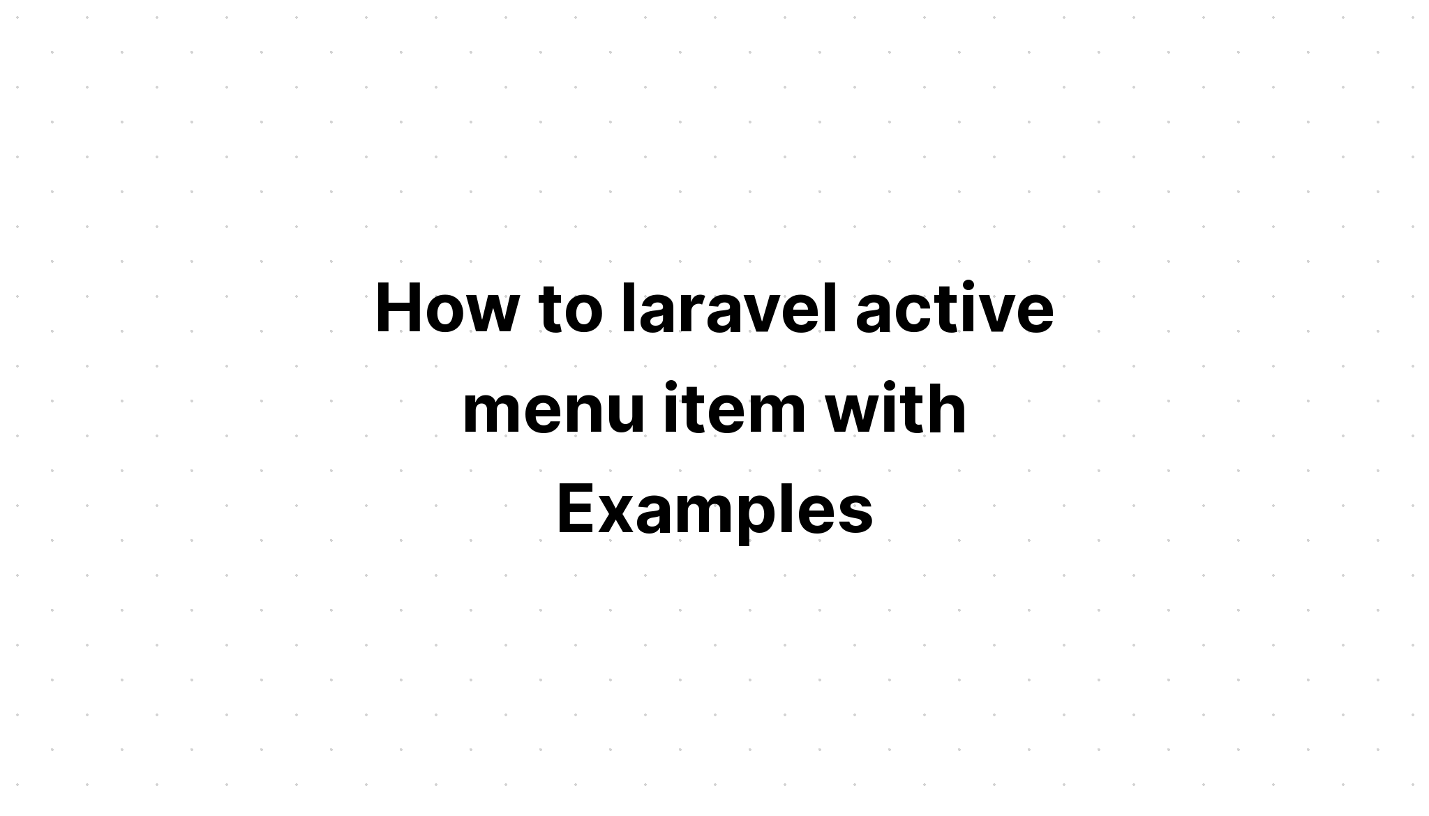 Làm thế nào để laravel kích hoạt mục menu với Ví dụ